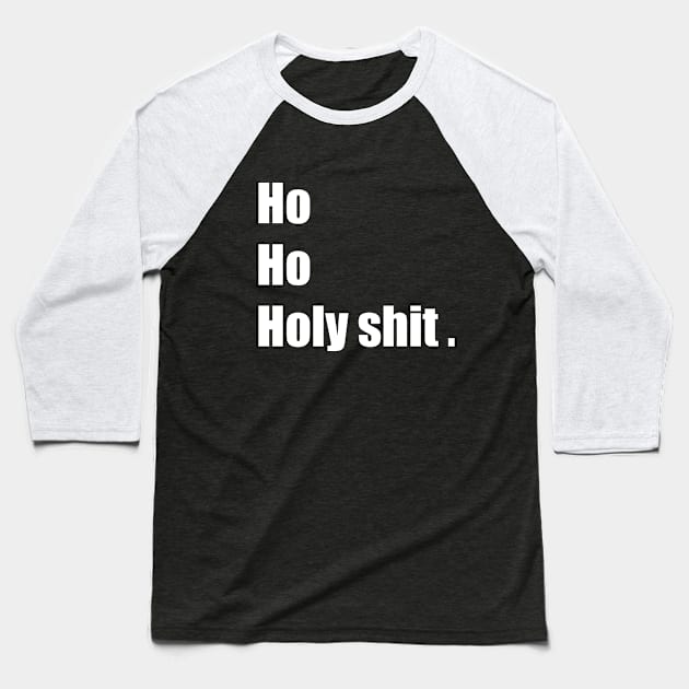 ho ho holy shit Baseball T-Shirt by MerchSpot